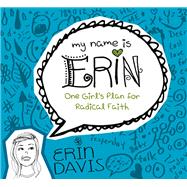 My Name is Erin: One Girl's Plan for Radical Faith One Girl's Plan for Radical Faith