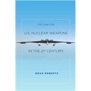 The Case for U.s. Nuclear Weapons in the 21st Century