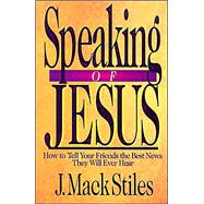 Speaking of Jesus : How to Tell Your Friends the Best News They Will Ever Hear