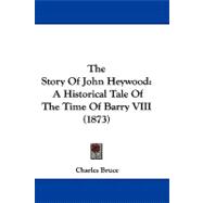 Story of John Heywood : A Historical Tale of the Time of Barry VIII (1873)