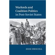 Warlords and Coalition Politics in Post-soviet States