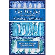 On the Job : The Essentials of Nursing Assisting