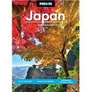 Moon Japan Plan Your Trip, Avoid the Crowds, and Experience the Real Japan
