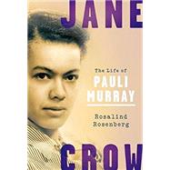 Jane Crow The Life of Pauli Murray