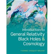 Introduction to General Relativity, Black Holes and Cosmology