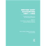 British Cost Accounting 1887-1952 (RLE Accounting): Contemporary Essays from the Accounting Literature