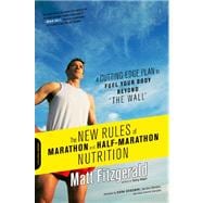 The New Rules of Marathon and Half-Marathon Nutrition A Cutting-Edge Plan to Fuel Your Body Beyond 
