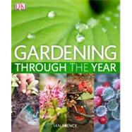 Gardening Through the Year : Your Month-by-Month Guide to What to Do When in the Garden