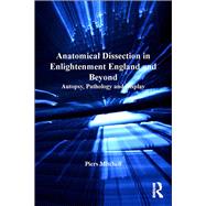 Anatomical Dissection in Enlightenment England and Beyond: Autopsy, Pathology and Display