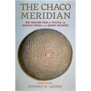 The Chaco Meridian One Thousand Years of Political and Religious Power in the Ancient Southwest