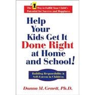 Help Your Kids Get It Done Right at Home and School! : Building Responsibility and Self-Esteem in Children