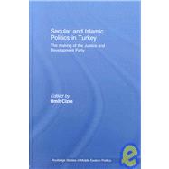 Secular and Islamic Politics in Turkey: The Making of the Justice and Development Party