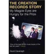 The Creation Records Story: My Magpie Eyes Are Hungry for the Prize