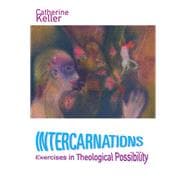 Intercarnations Exercises in Theological Possibility