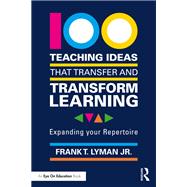 100 Teaching Ideas that Transfer and Transform Learning