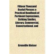 Fifteen Thousand Useful Phrases a Practical Handbook of Pertinent Expressions,