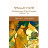 Capitalism with Derivatives A Political Economy of Financial Derivatives, Capital and Class