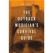 The Outback Musician's Survival Guide One Guy's Story of Surviving as an Independent Musician