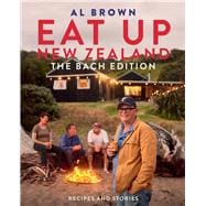 Eat Up New Zealand: The Bach Edition Recipes and Stories