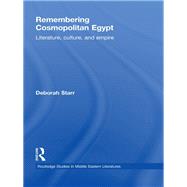Remembering Cosmopolitan Egypt: Literature, culture, and empire,9780415836456