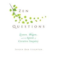 Zen Questions : Zazen, Dogen, and the Spirit of Creative Inquiry