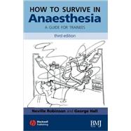 How to Survive in Anaesthesia: A Guide for Trainees, 3rd Edition