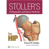 Stoller?s Orthopaedics and Sports Medicine: The Hip