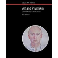 Art and Pluralism Lawrence Alloway's Cultural Criticism