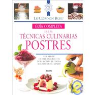 Guía completa de las técnicas culinarias: Postres Con más de 150 deliciosas recetas de la escuela de cocina más famosa del mundo
