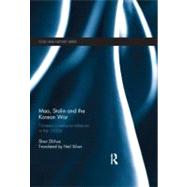 Mao, Stalin and the Korean War: Trilateral Communist Relations in the 1950s