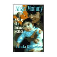 Angel Mommy : A Story of a Bulimic Mother