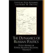The Dynamics of Russian Politics Putin's Reform of Federal-Regional Relations