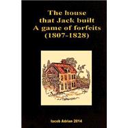 The House That Jack Built a Game of Forfeits 1807-1828