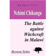 Nchimi Chikanga: The Battle Against Witchcraft in Malawi