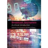 Broadcast Journalism : A Critical Introduction