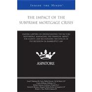 Impact of the Subprime Mortgage Crisis : Leading Lawyers on Understanding the Factors Responsible, Minimizing the Financial Impact for Clients, and Recognizing the Effects of the Recession on Bankruptcy Law (Inside the Minds)