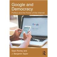 Google and Democracy: Politics and the Power of the Internet