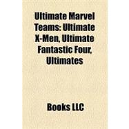 Ultimate Marvel Teams : Ultimate X-Men, Ultimate Fantastic Four, Ultimates, Liberators