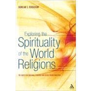 Exploring the Spirituality of the World Religions : The Quest for Personal, Spiritual and Social Transformation