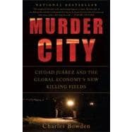 Murder City Ciudad Juarez and the Global Economy's New Killing Fields