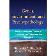 Genes, Environment, and Psychopathology Understanding the Causes of Psychiatric and Substance Use Disorders