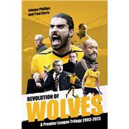 Revolution of Wolves A Premier League Trilogy 2003-2023