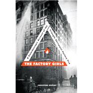 The Factory Girls A Kaleidoscopic Account of the Triangle Shirtwaist Factory Fire
