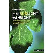 From Sunlight to Insight Jan IngenHousz, the Discovery of Photosynthesis & Science in the Light of Ecology