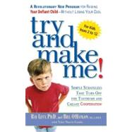 Try and Make Me! : Simple Strategies That Turn off the Tantrums and Create Cooperation