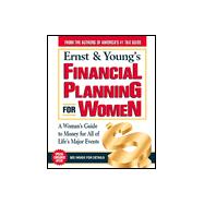 Ernst and Young's Financial Planning for Women : A Woman's Guide to Money for All of Life's Major Events