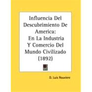 Influencia Del Descubrimiento de Americ : En la Industria Y Comercio Del Mundo Civilizado (1892)