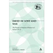 David in Love and War The Pursuit of Pursuit of Power in 2 Samuel 10-12