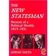The New Statesman: Portrait of a Political Weekly, 1913-1931: Portrait of a Weekly 1913-1931