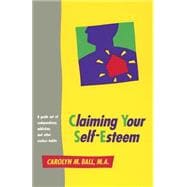 Claiming Your Self-Esteem A Guide Out of Codependency, Addiction and Other Useless Habits